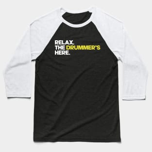 Relax. The Drummer's Here Baseball T-Shirt